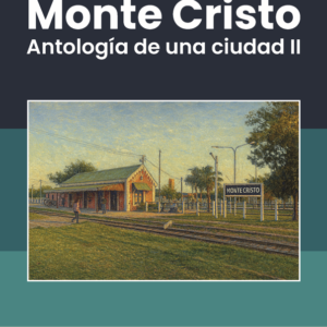 Monte Cristo, Antología de una Ciudad II